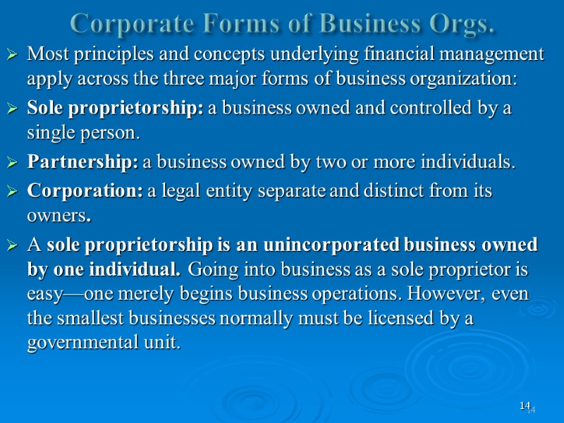 14 Corporate Forms of Business Orgs. Most principles and concepts underlying financial management apply